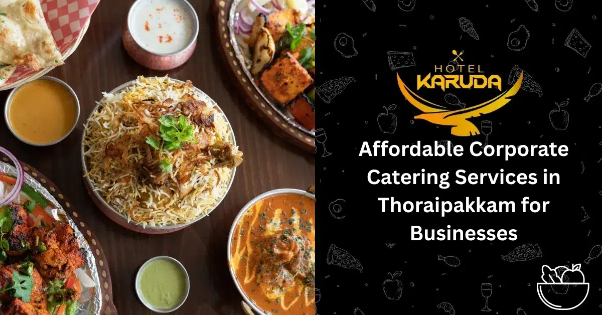 Affordable Corporate Catering Services in Thoraipakkam for Businesses