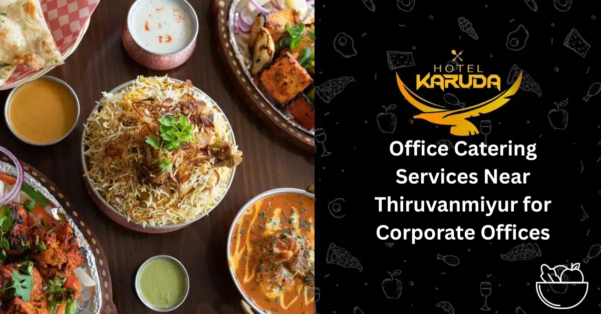 Office Catering Services Near Thiruvanmiyur for Corporate Offices