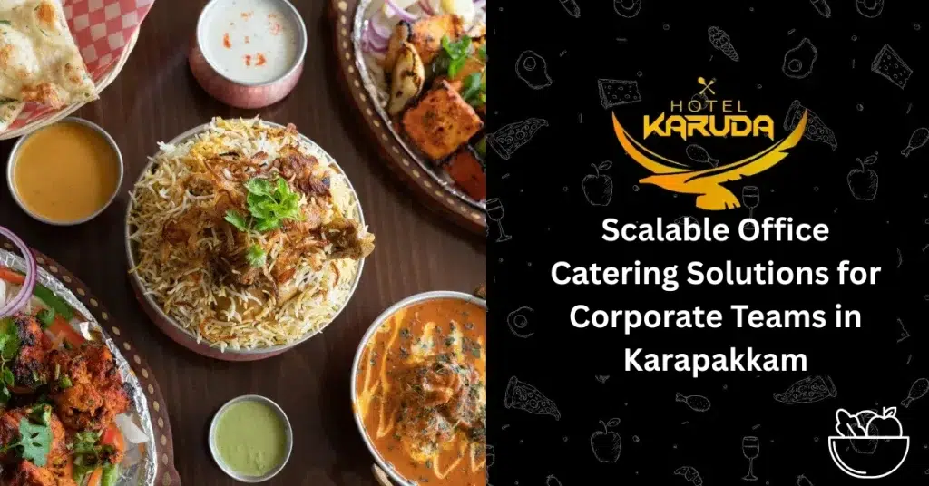 Scalable Office Catering Solutions for Corporate Teams in Karapakkam