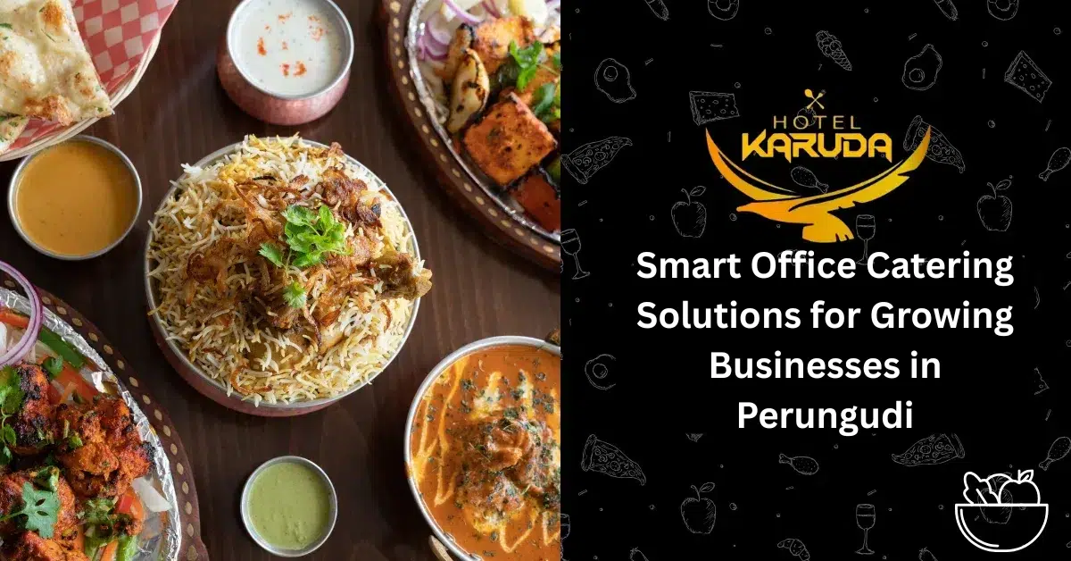 Smart Office Catering Solutions for Growing Businesses in Perungudi