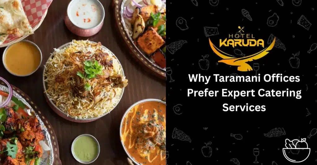 Why Taramani Offices Prefer Expert Catering Services