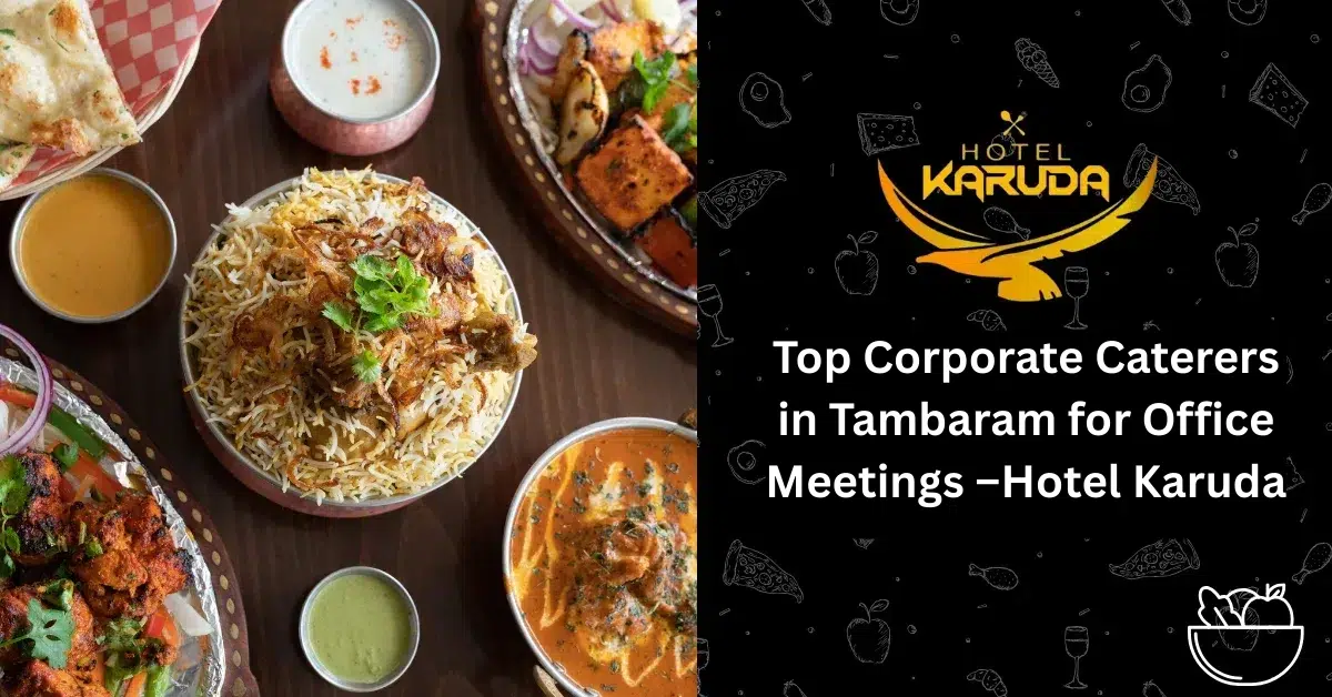 Top Corporate Caterers in Tambaram for Office Meetings – Complete Catering Services by Karuda Hospitality