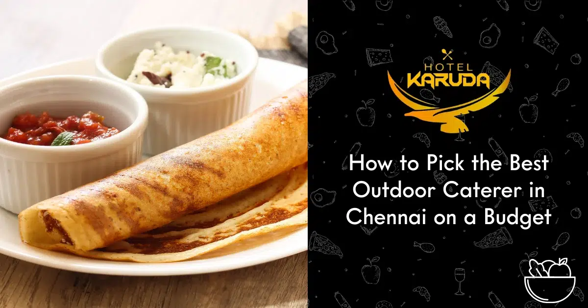How to Pick the Best Outdoor Caterer in Chennai on a Budget
