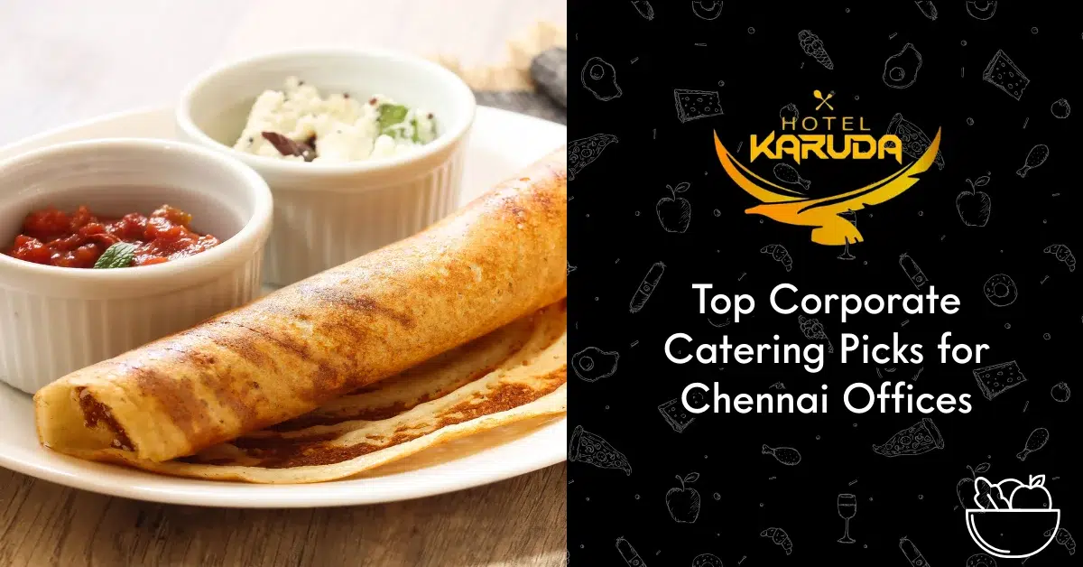 Top Corporate Catering Picks for Chennai Offices